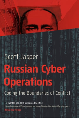 Russian Cyber Operations: Coding the Boundaries of Conflict by Jasper, Scott