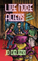 Live Nude Aliens and Other Stories by Deluzio, Jd