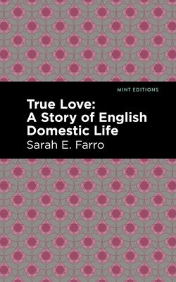 True Love: A Story of English Domestic Life by Farro, Sarah E.