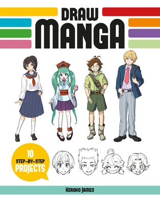 Draw Manga: 10 Step-By-Step Projects by Keroko, James