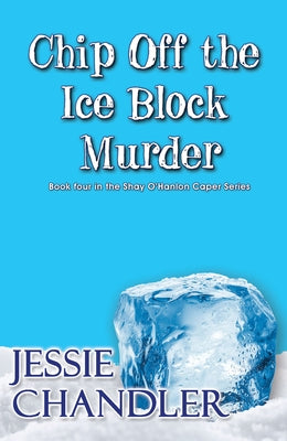 Chip Off the Ice Block Murder by Chandler, Jessie