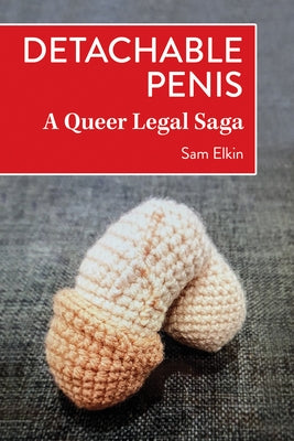 Detachable Penis: A Queer Legal Saga by Elkin, Sam