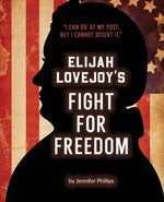 Elijah Lovejoy's Fight for Freedom by Phillips, Jennifer