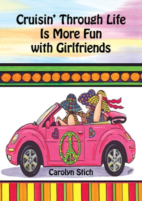 Cruisin' Through Life Is More Fun with Girlfriends by Stich, Carolyn