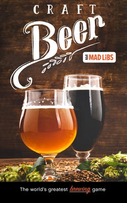 Craft Beer Mad Libs: World's Greatest Word Game by Yacka, Douglas