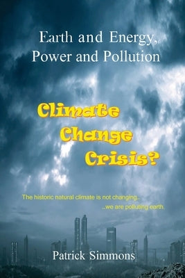 Earth and Energy, Power and Pollution: Climate Change Crisis? by Simmons, Patrick