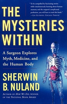 The Mysteries Within: A Surgeon Explores Myth, Medicine, and the Human Body by Nuland, Sherwin B.