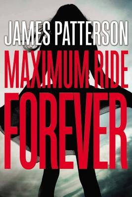 Maximum Ride Forever by Patterson, James