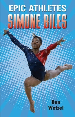 Epic Athletes: Simone Biles by Wetzel, Dan