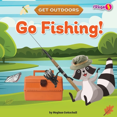 Go Fishing! by Gottschall, Meghan