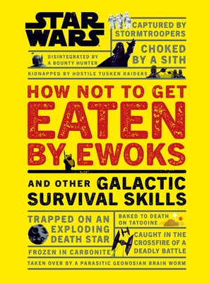 Star Wars How Not to Get Eaten by Ewoks and Other Galactic Survival Skills by Blauvelt, Christian