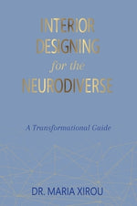 Interior Designing for the Neurodiverse: A Transformational Guide by Xirou, Maria