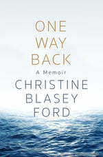 One Way Back: A Memoir by Blasey Ford, Christine