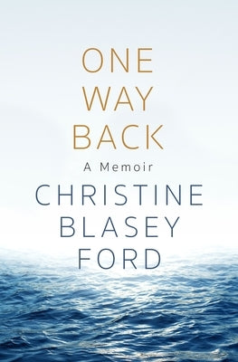 One Way Back: A Memoir by Blasey Ford, Christine