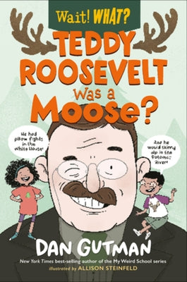 Teddy Roosevelt Was a Moose? by Gutman, Dan