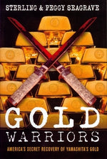 Gold Warriors: America's Secret Recovery of Yamashita's Gold by Seagrave, Peggy