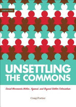 Unsettling the Commons: Social Movements Against, Within, and Beyond Settler Colonialism by Fortier, Craig