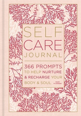 Self-Care Journal: 366 Prompts to Help Nurture & Recharge Your Body & Soul Volume 9 by Flannery, Mary