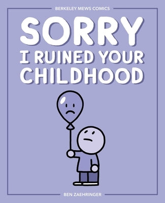 Sorry I Ruined Your Childhood, 1: Berkeley Mews Comics by Zaehringer, Ben