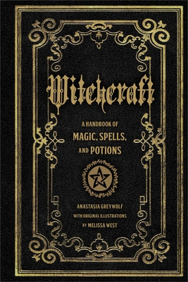 Witchcraft: A Handbook of Magic Spells and Potions by Greywolf, Anastasia