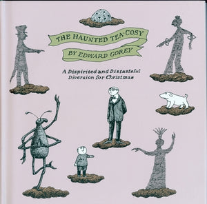 The Haunted Tea-Cosy: A Dispirited and Distasteful Diversion for Christmas by Gorey, Edward