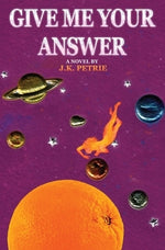 Give Me Your Answer by Petrie, J. K.