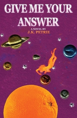 Give Me Your Answer by Petrie, J. K.