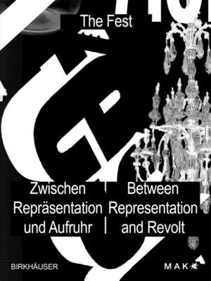 Das Fest / The Fest: Zwischen Repräsentation Und Aufruhr / Between Representation and Revolt by Mak -. Museum F&#252;r Angewandte Kunst