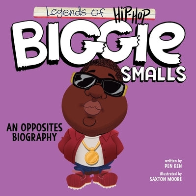 Legends of Hip-Hop: Biggie Smalls: An Opposites Biography by Ken, Pen