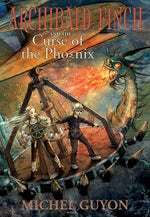 Archibald Finch and the Curse of the Phoenix: Volume 2 by Guyon, Michel