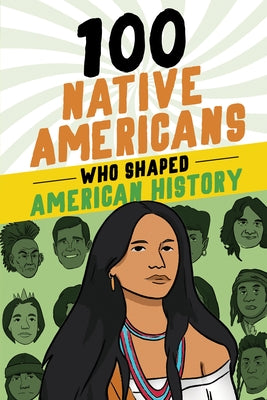 100 Native Americans Who Shaped American History by Juettner, Bonnie