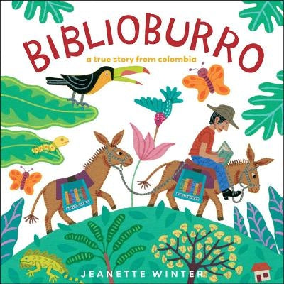 Biblioburro: A True Story from Colombia by Winter, Jeanette