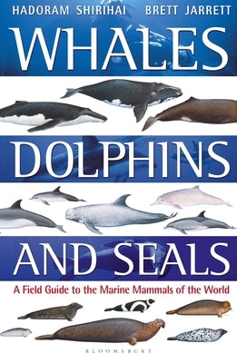 Whales, Dolphins and Seals: A Field Guide to the Marine Mammals of the World by Jarrett, Brett