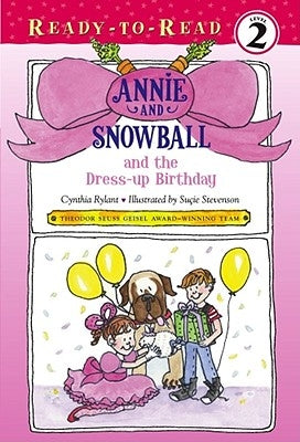 Annie and Snowball and the Dress-Up Birthday: Ready-To-Read Level 2 by Rylant, Cynthia