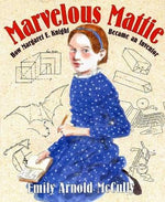 Marvelous Mattie: How Margaret E. Knight Became an Inventor by McCully, Emily Arnold