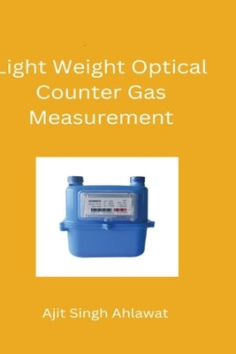 Development of Light Weight Optical Counter Gas Measurement by Ahlawat, Ajit Singh