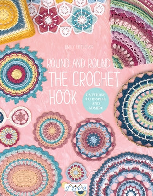 Round and Round the Crochet Hook: Patterns to Inspire and Admire by Littlefair, Emily