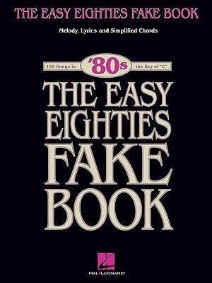 The Easy Eighties Fake Book: 100 Songs in the Key of C by Hal Leonard Corp