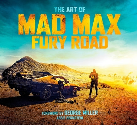 The Art of Mad Max: Fury Road by Bernstein, Abbie