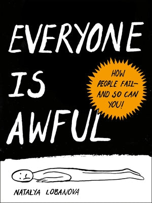 Everyone Is Awful: How People Fail--And So Can You! by Lobanova, Natalya