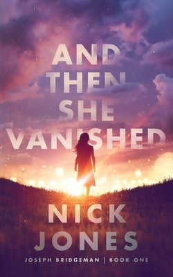 And Then She Vanished by Jones, Nick