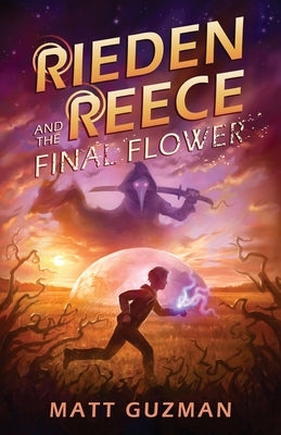 Rieden Reece and the Final Flower: Mystery, Adventure and a Thirteen-Year-Old Hero's Journey. (Middle Grade Science Fiction and Fantasy. Book 2 of 7 B by Guzman, Matt