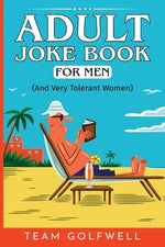 Adult Joke Book For Men: (And Very Tolerant Women) by Golfwell, Team