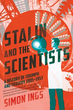 Stalin and the Scientists: A History of Triumph and Tragedy, 1905-1953 by Ings, Simon