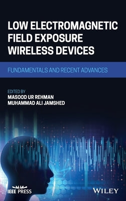 Low Electromagnetic Field Exposure Wireless Devices: Fundamentals and Recent Advances by Ur Rehman, Masood