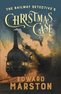 The Railway Detective's Christmas Case by Marston, Edward