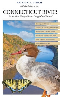 A Field Guide to the Connecticut River: From New Hampshire to Long Island Sound by Lynch, Patrick J.