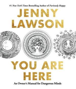 You Are Here: An Owner's Manual for Dangerous Minds by Lawson, Jenny