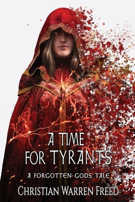 A Time For Tyrants: A Forgotten Gods Tale #6 by Freed, Christian Warren