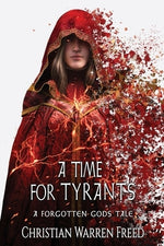 A Time For Tyrants: A Forgotten Gods Tale #6 by Freed, Christian Warren